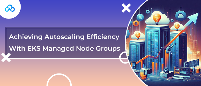 Achieving Autoscaling Efficiency With EKS Managed Node Groups