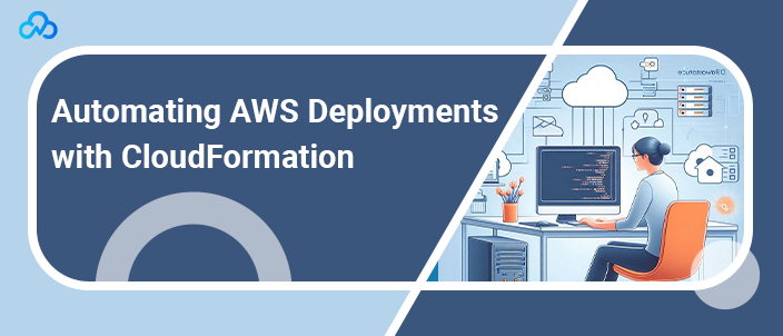 Automating AWS Deployments with CloudFormation