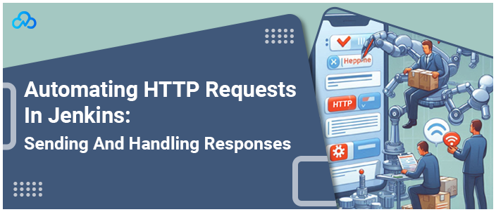 Automating HTTP Requests In Jenkins Sending And Handling Responses