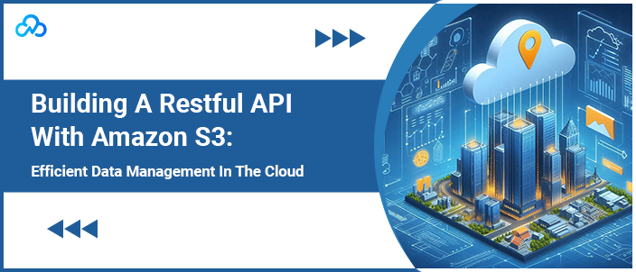 Building A Restful API With Amazon S3 Efficient Data Management In The Cloud