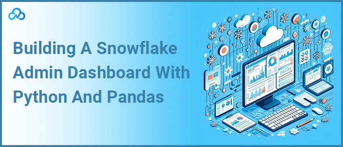 Building A Snowflake Admin Dashboard With Python And Pandas