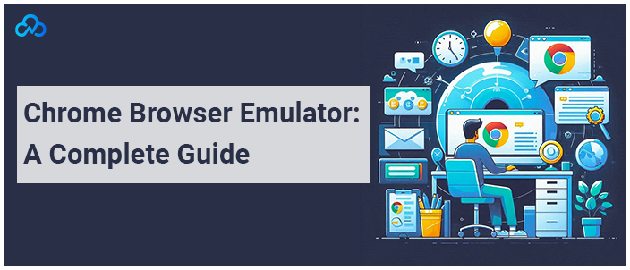 Chrome Browser Emulator A Complete Guide