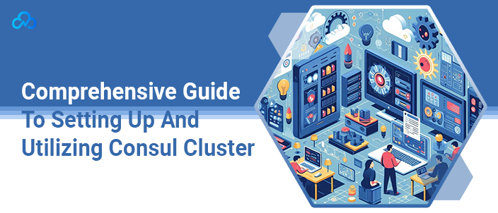 Comprehensive Guide To Setting Up And Utilizing Consul Cluster