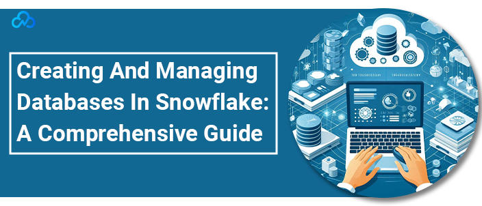 Creating And Managing Databases In Snowflake A Comprehensive Guide