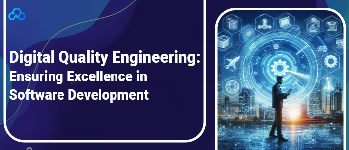 Digital Quality Engineering: Ensuring Excellence in Software Development