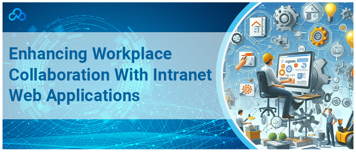Enhancing Workplace Collaboration With Intranet Web Applications
