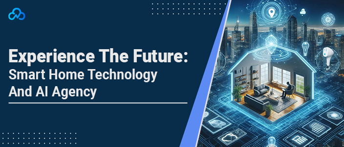 Experience The Future: Smart Home Technology And AI Agency