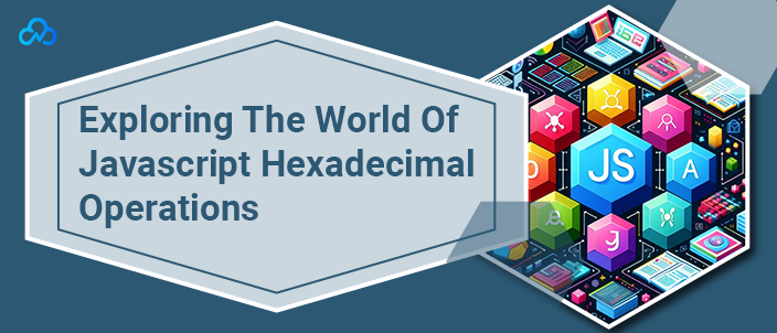 Exploring The World Of Javascript Hexadecimal Operations