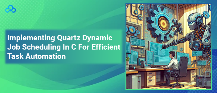 Implementing Quartz Dynamic Job Scheduling In C For Efficient Task Automation