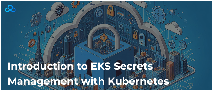 Introduction to EKS Secrets Management with Kubernetes