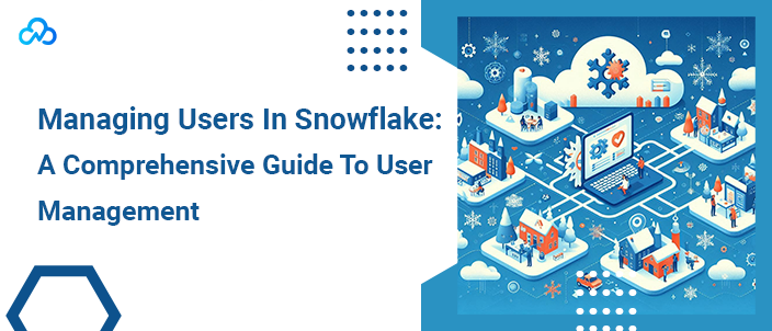 Managing Users In Snowflake: A Comprehensive Guide To User Management