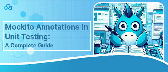 Mockito Annotations In Unit Testing: A Complete Guide