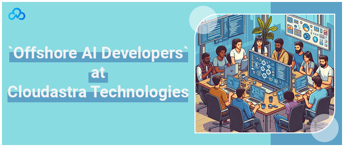 `Offshore AI Developers` at Cloudastra Technologies