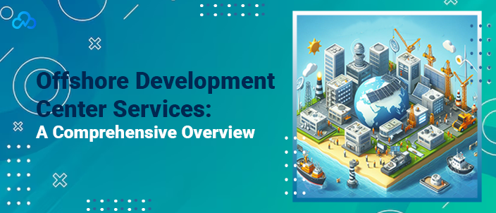 Offshore Development Center Services: A Comprehensive Overview