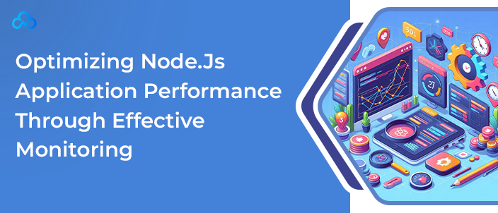 Optimizing Node.Js Application Performance Through Effective Monitoring