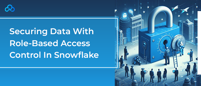 Securing Data With Role-Based Access Control In Snowflake