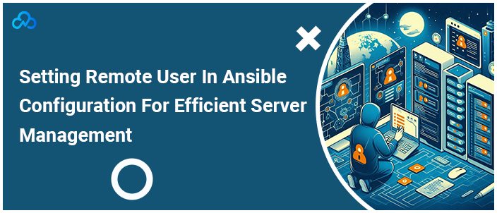 Setting Remote User In Ansible Configuration For Efficient Server Management