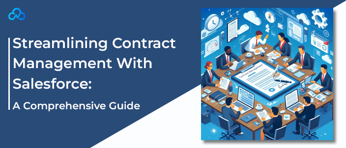 Streamlining Contract Management With Salesforce: A Comprehensive Guide