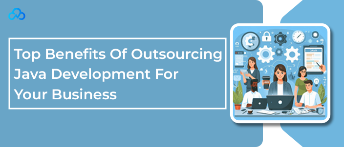 Top Benefits Of Outsourcing Java Development For Your Business