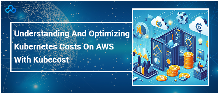 Understanding And Optimizing Kubernetes Costs On AWS With Kubecost