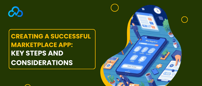 Creating A Successful Marketplace App: Key Steps And Considerations