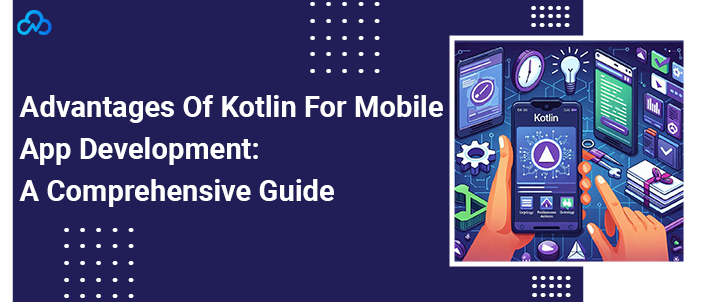 Advantages-Of-Kotlin-For-Mobile-App-Development-A-Comprehensive-Guide.