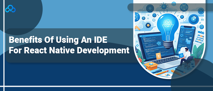 Benefits Of Using An IDE For React Native Development