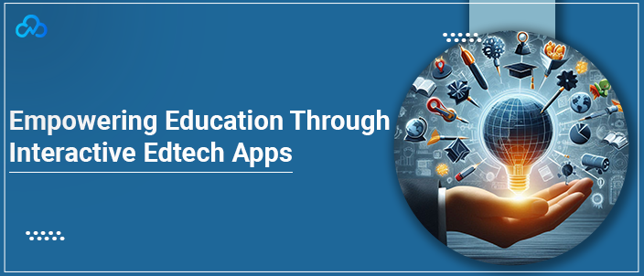 Empowering Education Through Interactive Edtech Apps