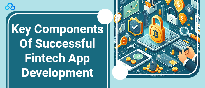 Key Components Of Successful Fintech App Development