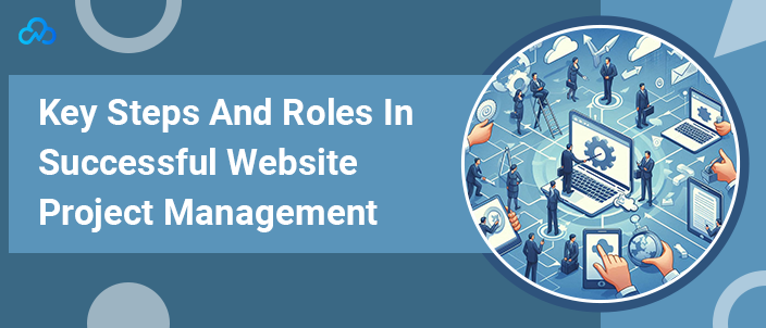 Key Steps And Roles In Successful Website Project Management