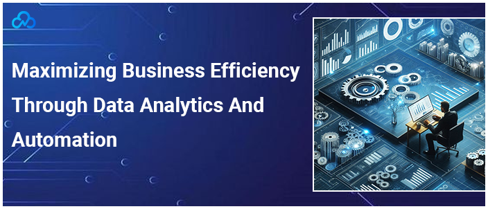 Maximizing Business Efficiency Through Data Analytics And Automation