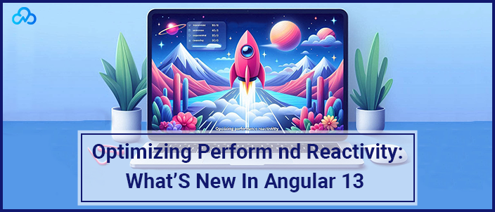 Optimizing Performance And Reactivity What’S New In Angular 13