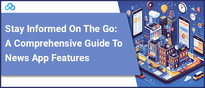 Stay Informed On The Go A Comprehensive Guide To News App Features