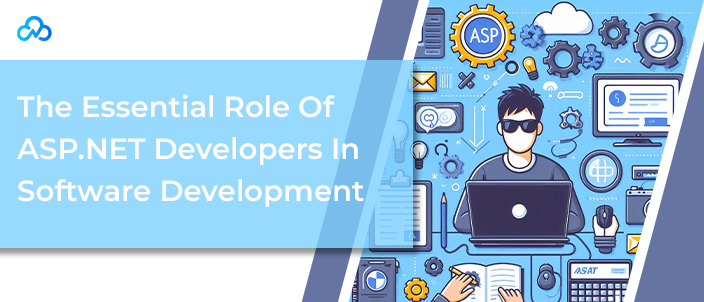 The Essential Role Of ASP.NET Developers In Software Development