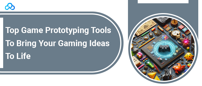 Top Game Prototyping Tools To Bring Your Gaming Ideas To Life