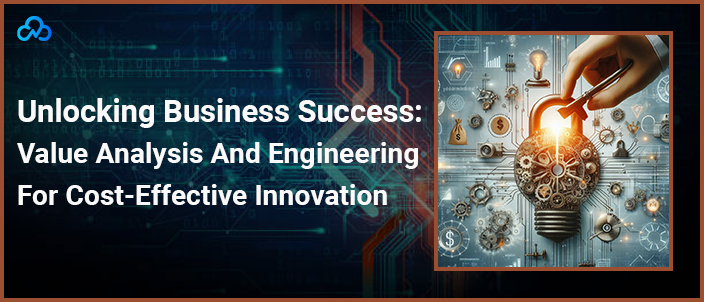 Unlocking Business Success Value Analysis And Engineering For Cost-Effective Innovation