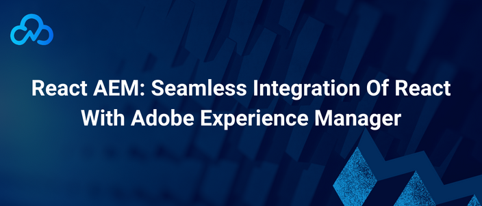 React AEM: Seamless Integration Of React With Adobe Experience Manager
