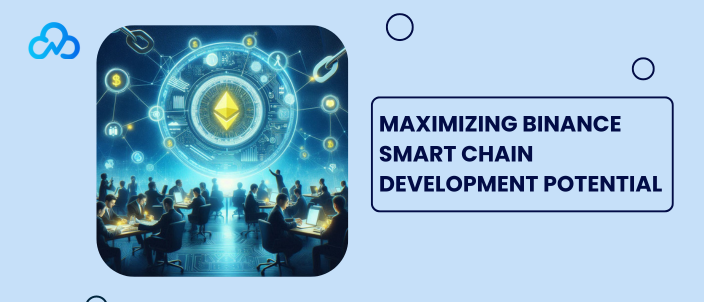 Maximizing Binance Smart Chain Development Potential