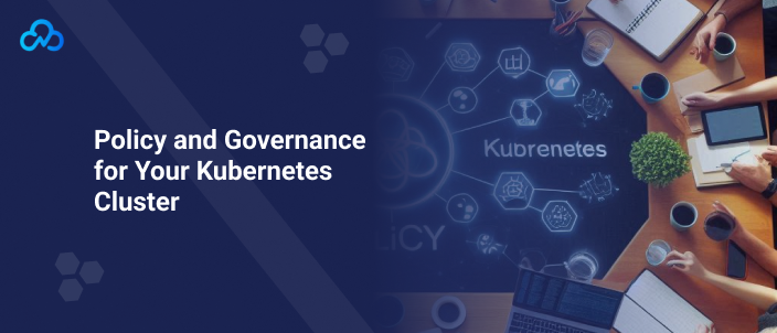 Kubernetes policy and governance