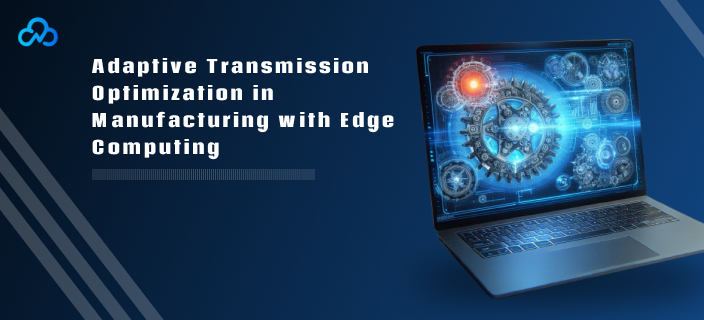 Adaptive transmission optimization manufacturing