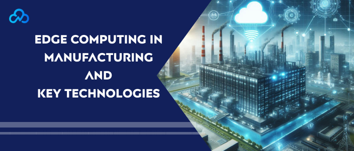 Edge Computing in Manufacturing