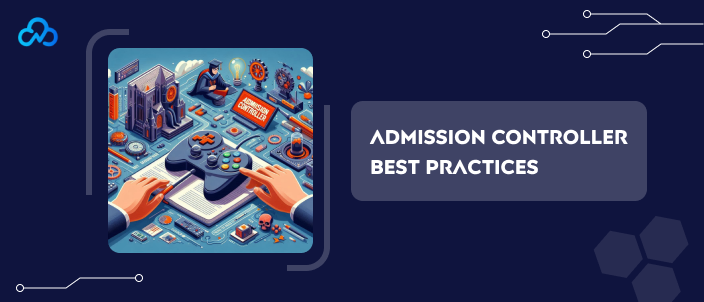 Admission Controller Best Practices