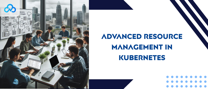 Advanced resource management in Kubernetes