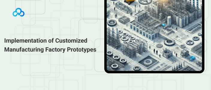 Customized manufacturing factory prototypes