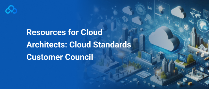 Resources for Cloud Architects: Cloud Standards Customer Council