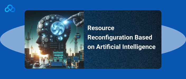 Resource Reconfiguration Based on Artificial Intelligence