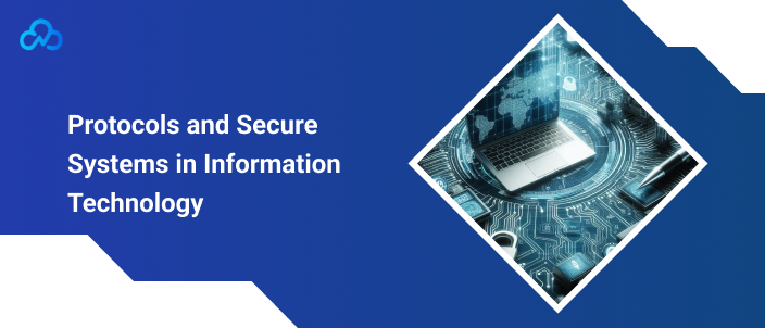 Protocols and Secure Systems in Information Technology