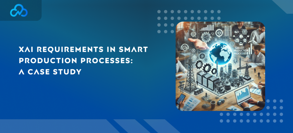 XAI Requirements in Smart Production Processes: A Case Study