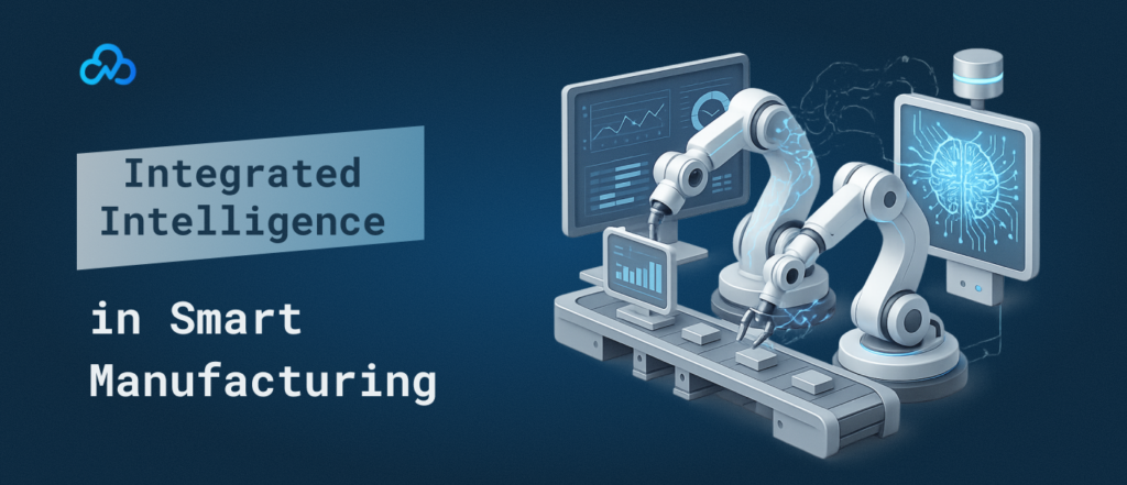 Integrated Intelligence in Smart Manufacturing