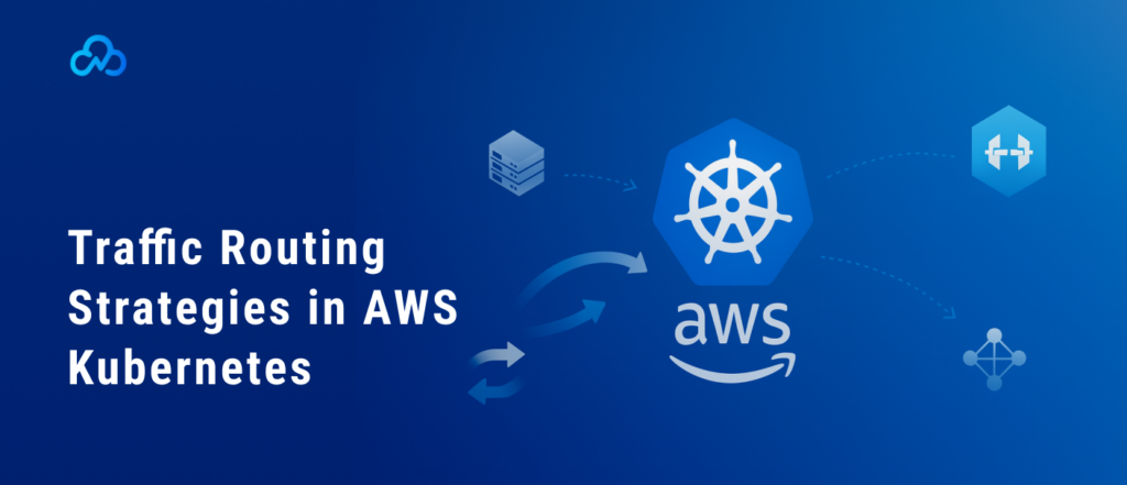 Traffic Routing Strategies in AWS Kubernetes